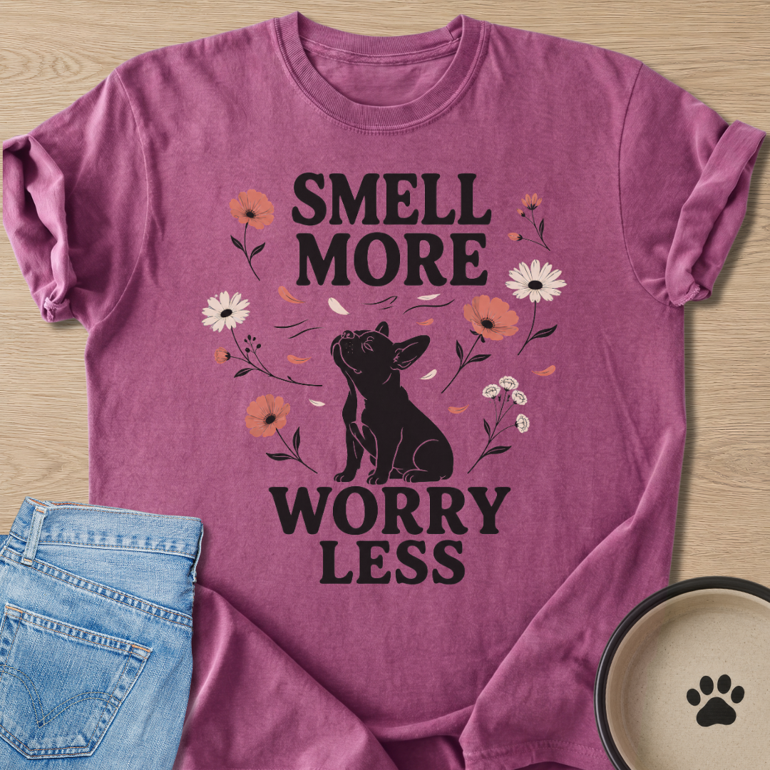 Smell More Worry Less T-shirt