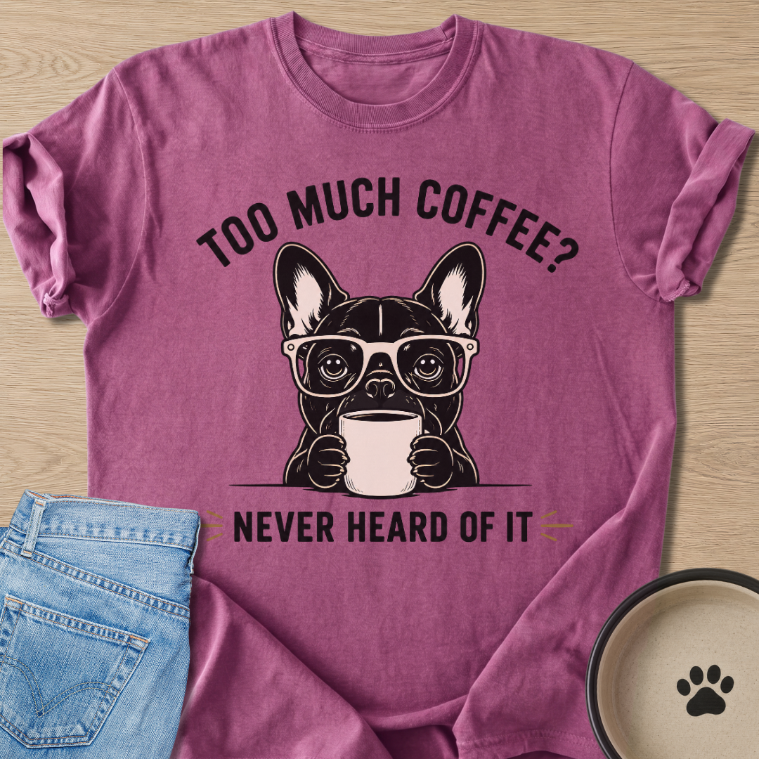 Too Much Coffee? T-shirt