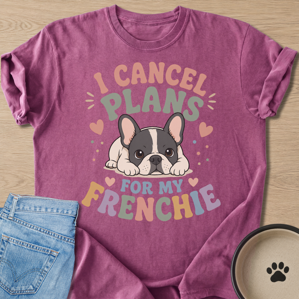 I Cancel Plans For My Frenchie T-shirt