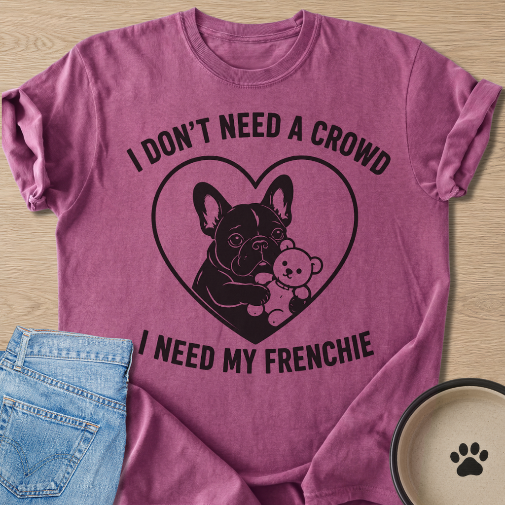 I Need My Frenchie T-shirt