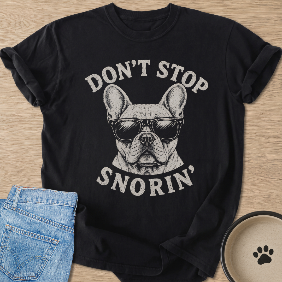 Don't Stop Snorin' T-shirt