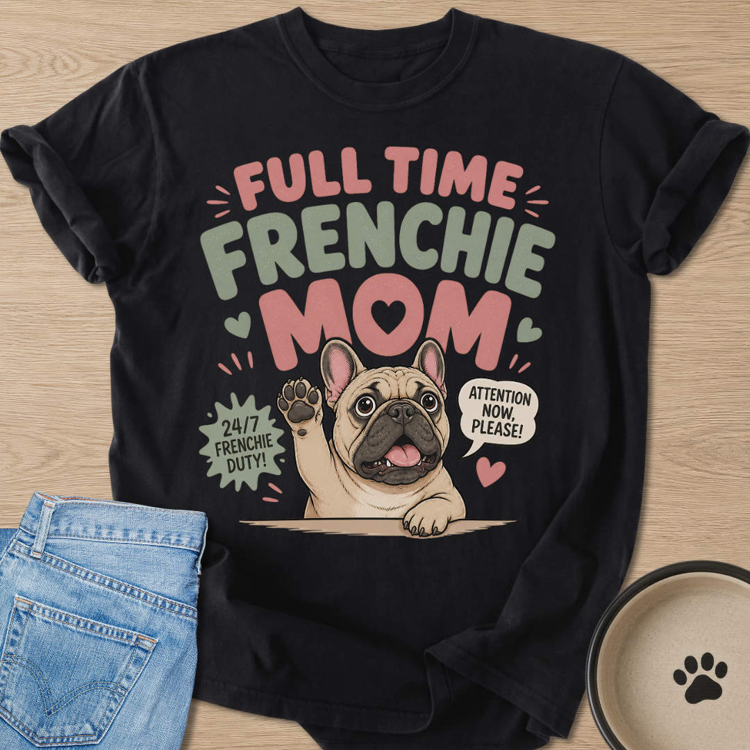 Full Time Frenchie Mom T-shirt