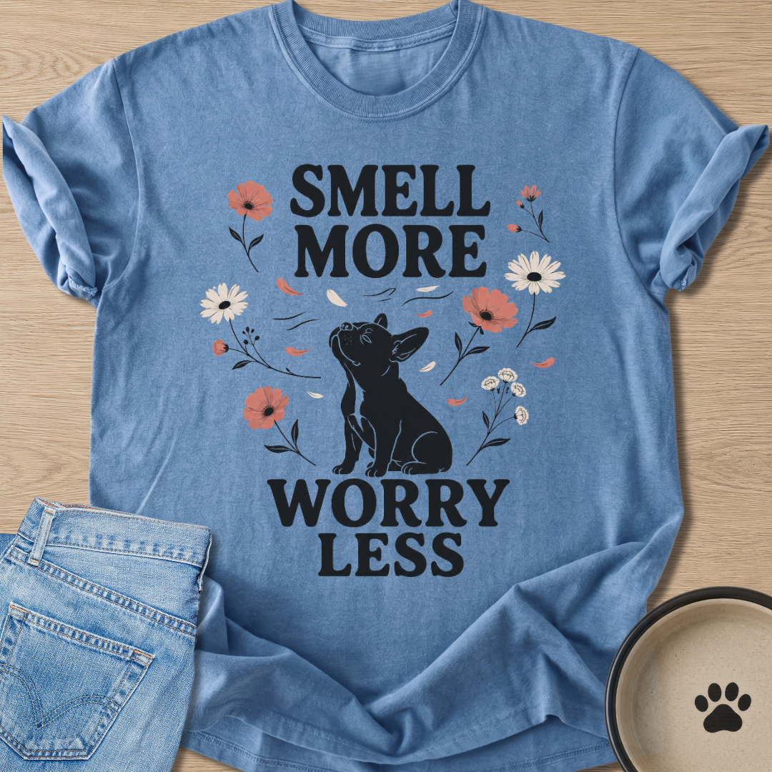 Smell More Worry Less T-shirt