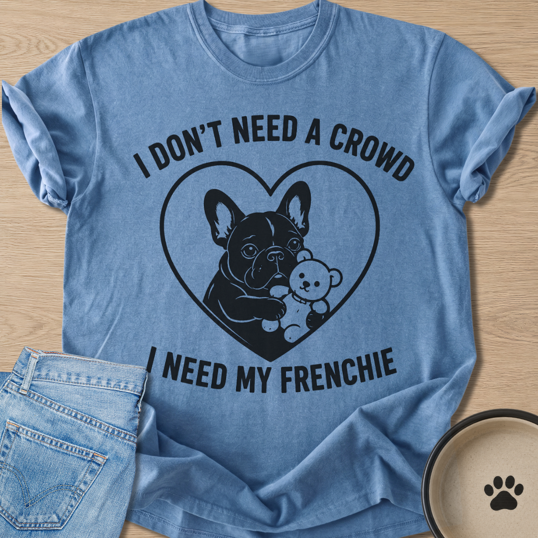 I Need My Frenchie T-shirt