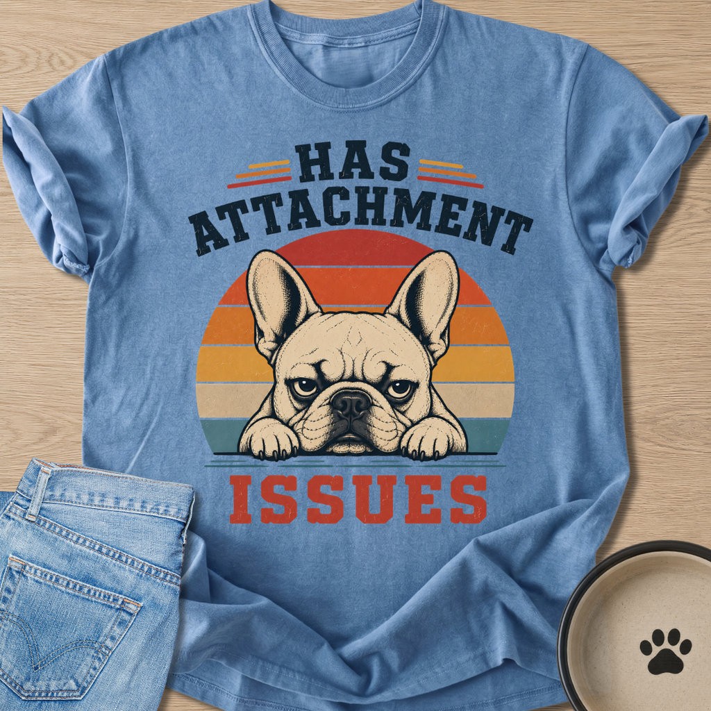 Has Attachment Issues T-shirt