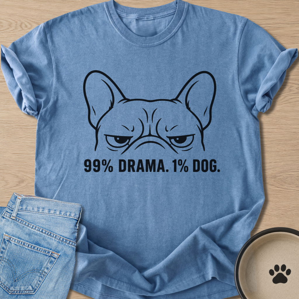 99% Drama. 1% Dog. T-shirt