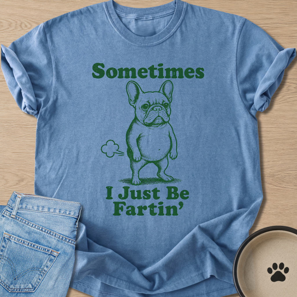I Just Be Fartin' T-shirt