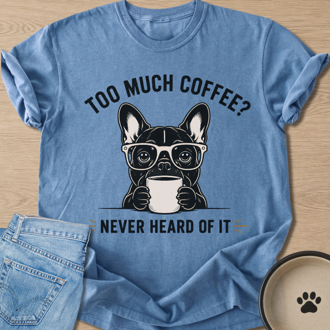 Too Much Coffee? T-shirt