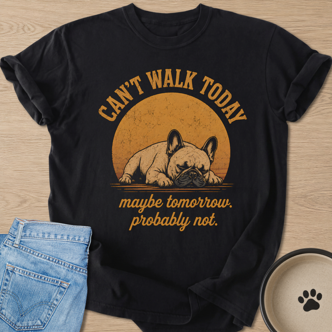Can't Walk Today T-shirt