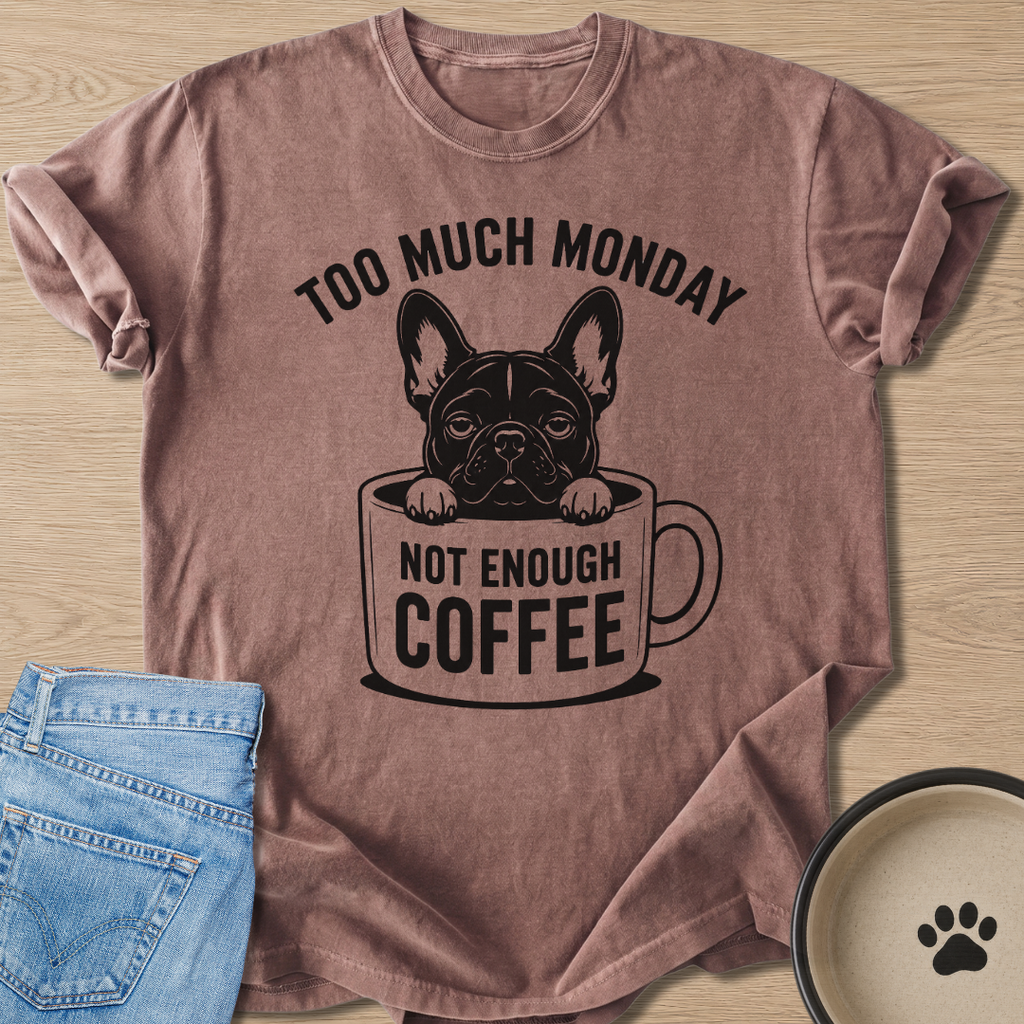Too Much Monday T-shirt
