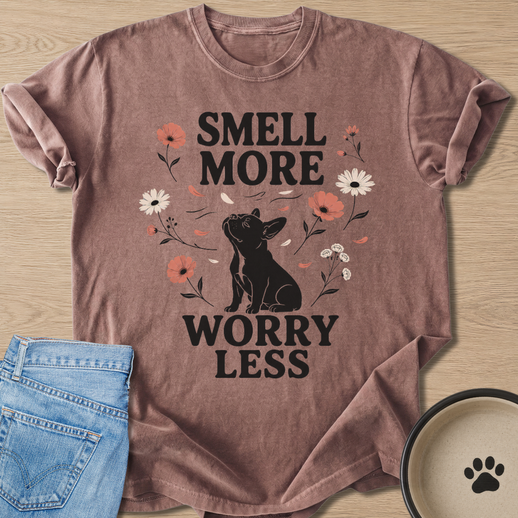 Smell More Worry Less T-shirt