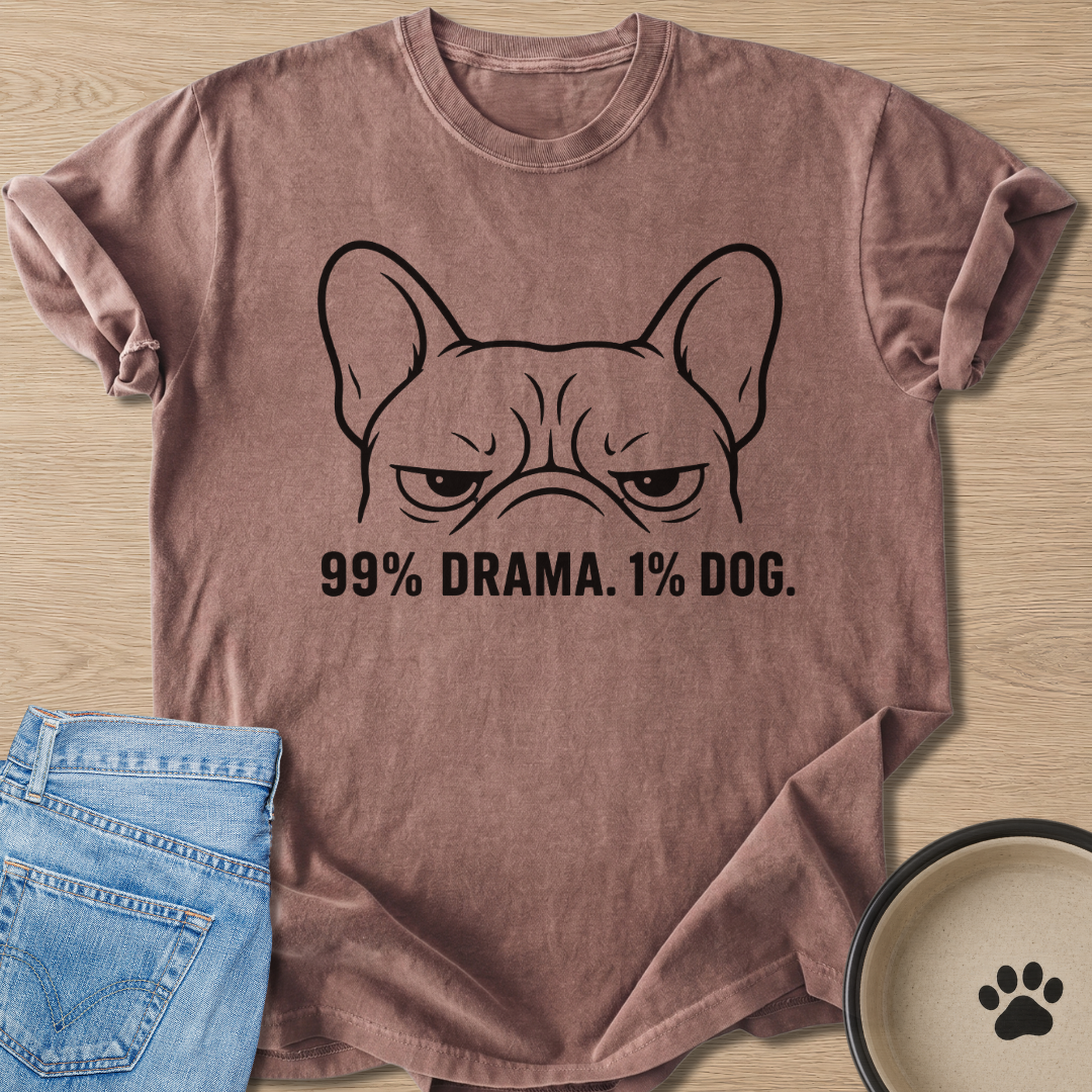 99% Drama. 1% Dog. T-shirt