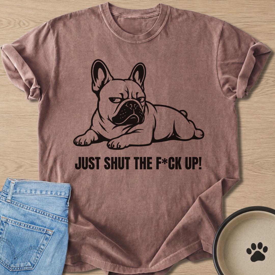 Just Shut Up T-shirt