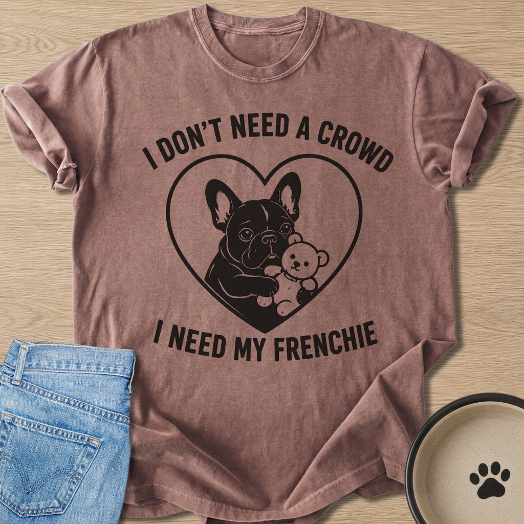 I Need My Frenchie T-shirt