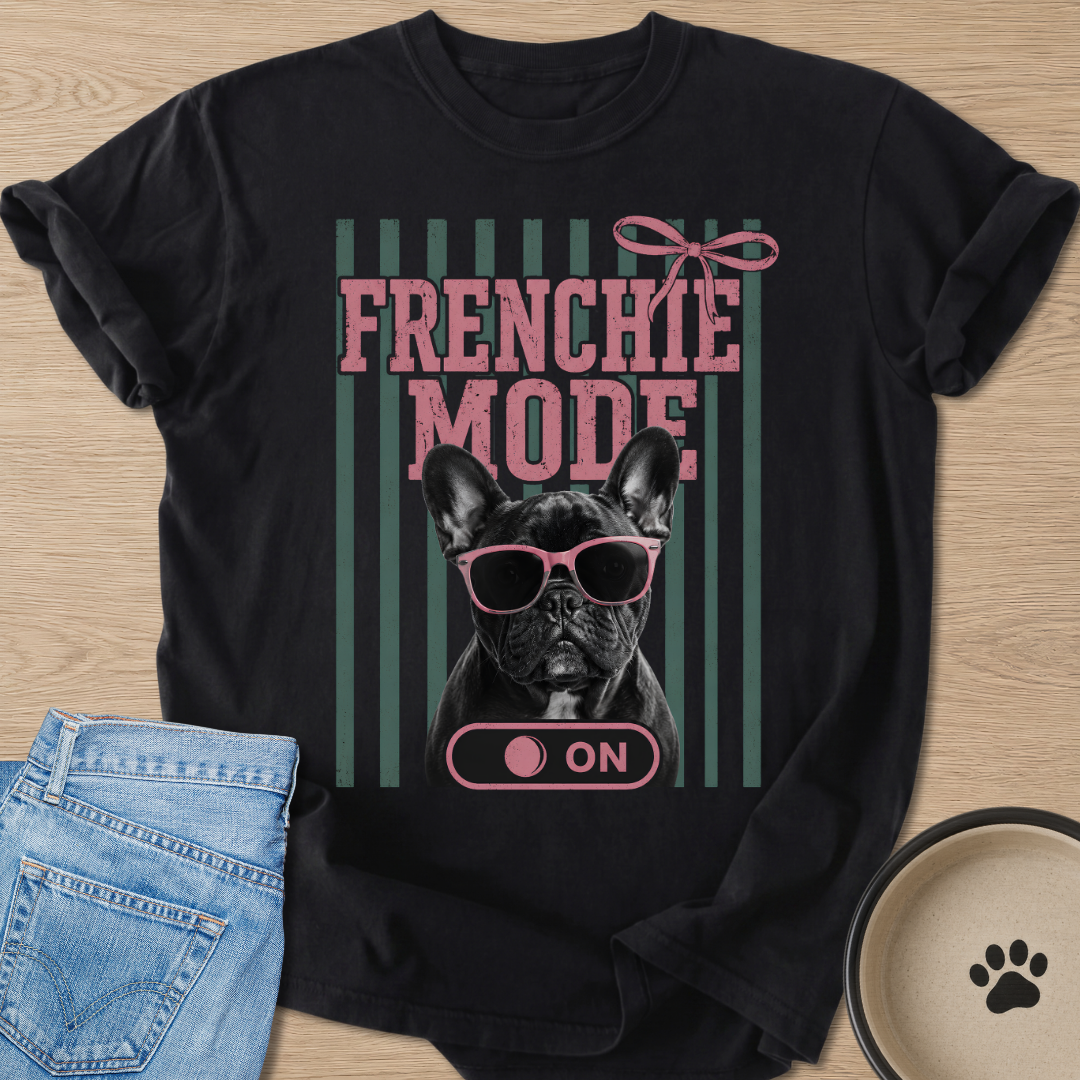 Frenchie Mode: ON T-shirt