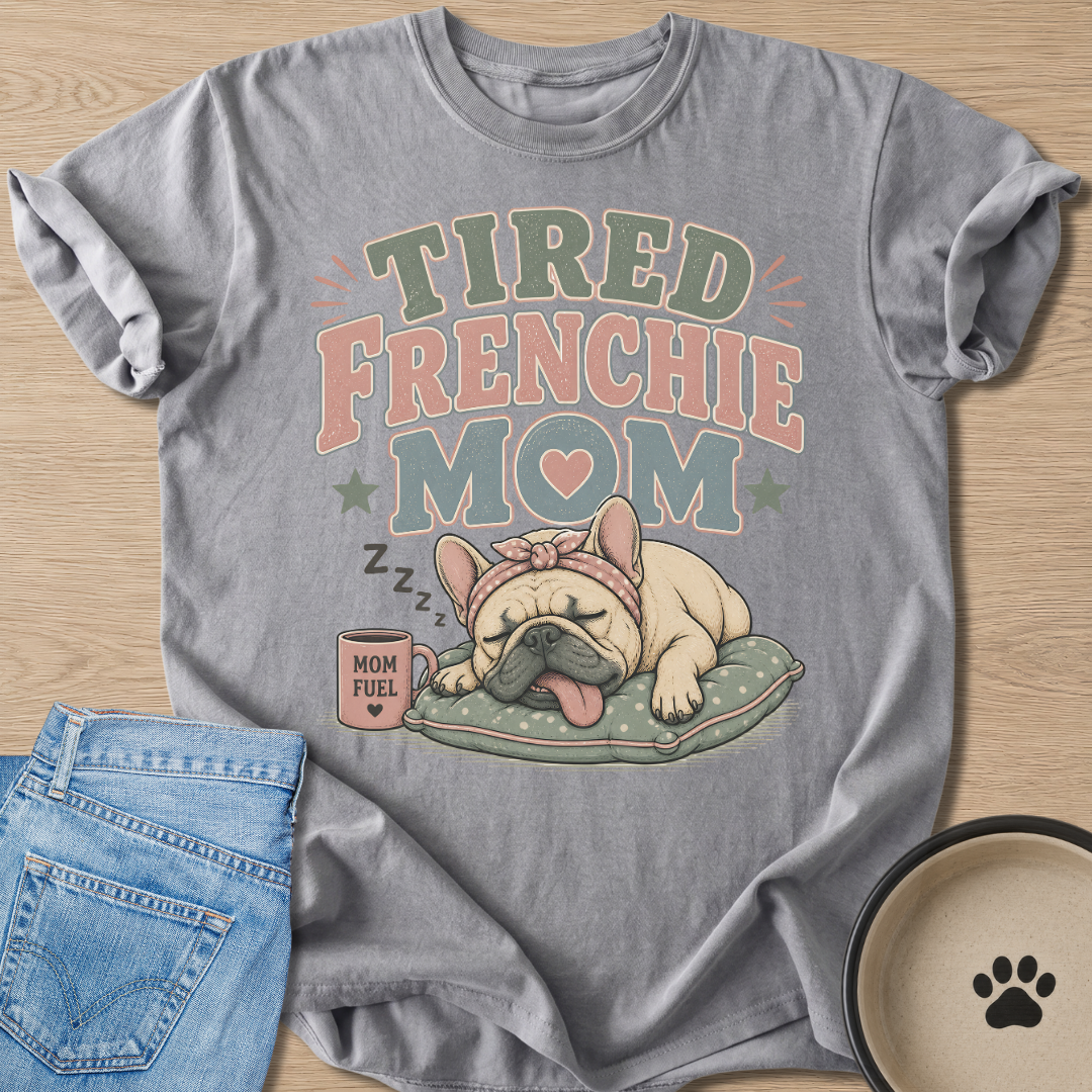 Tired Frenchie Mom T-shirt