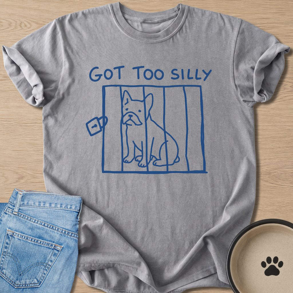 Got Too Silly T-shirt