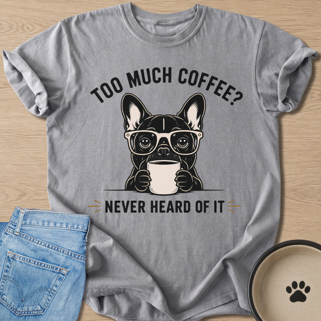 Too Much Coffee? T-shirt