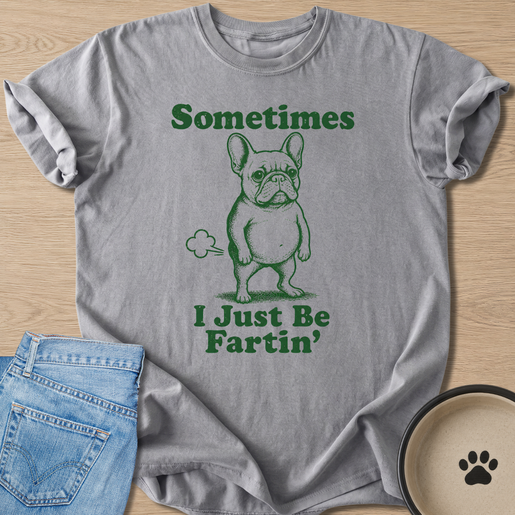 I Just Be Fartin' T-shirt