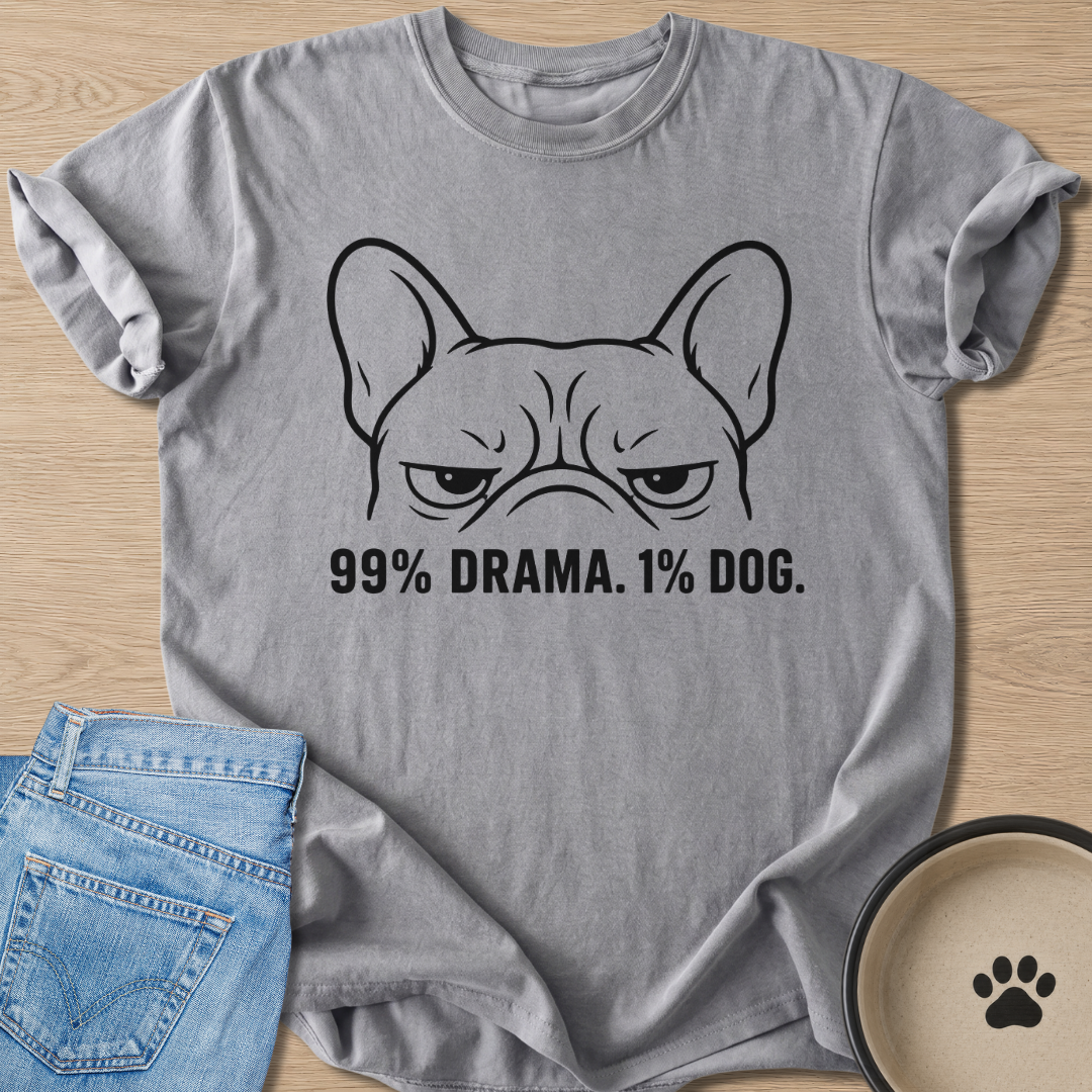 99% Drama. 1% Dog. T-shirt