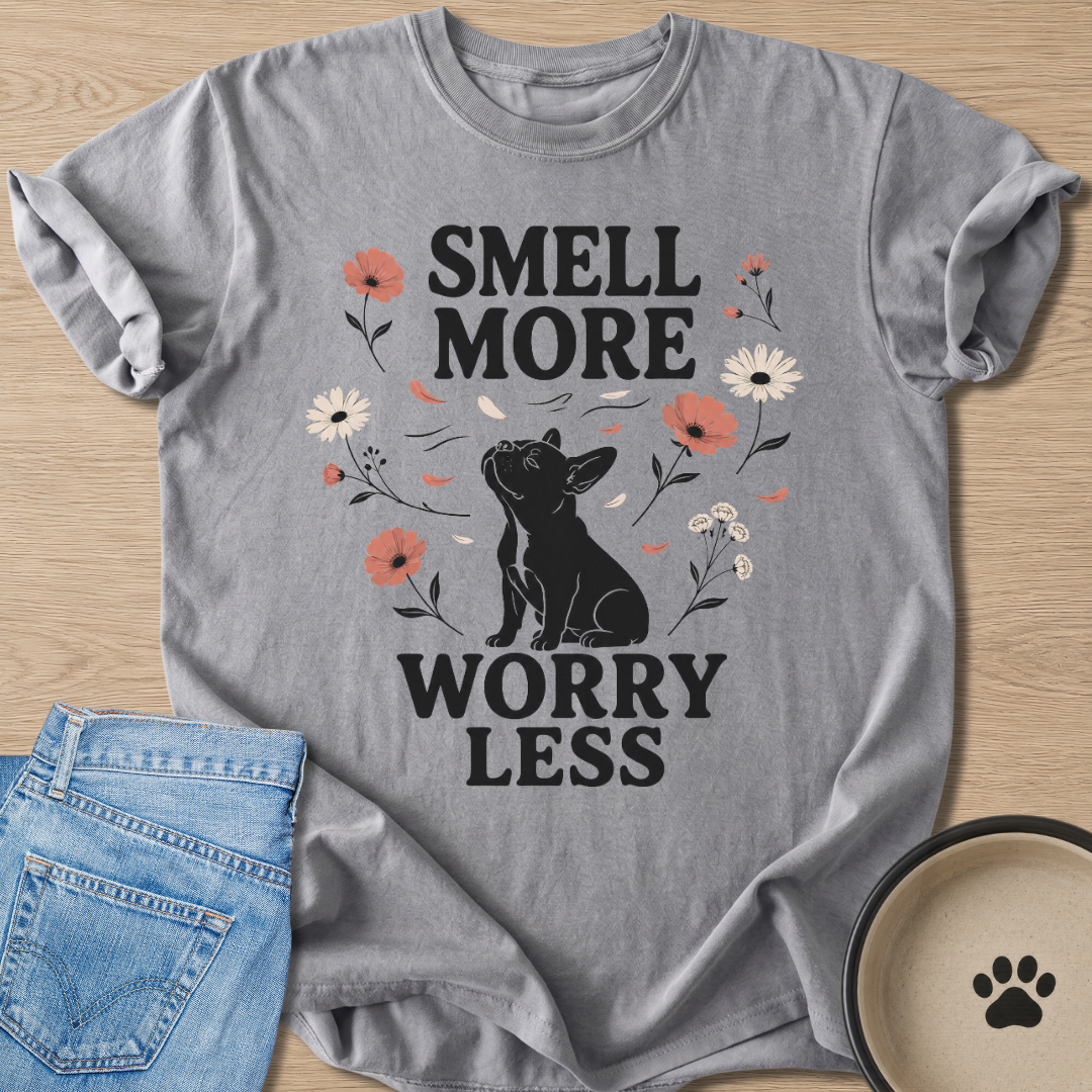 Smell More Worry Less T-shirt