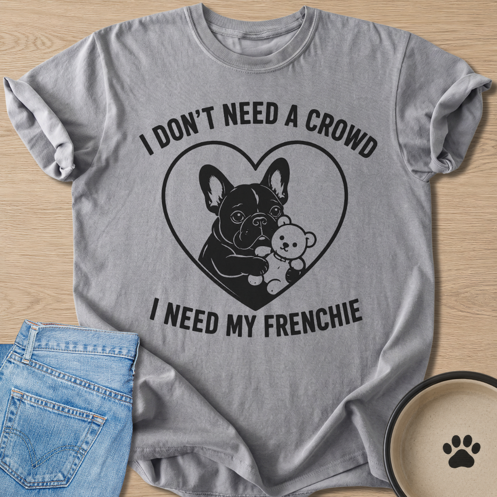 I Need My Frenchie T-shirt