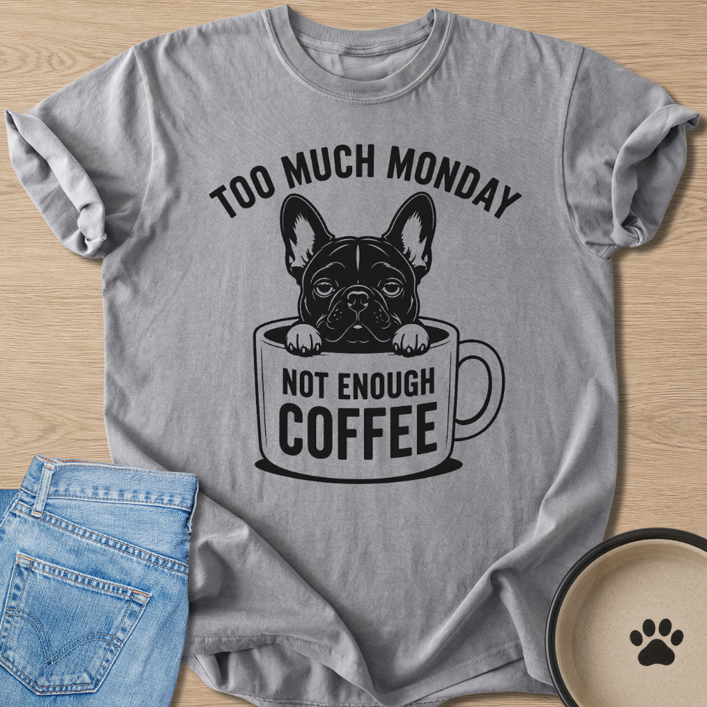Too Much Monday T-shirt
