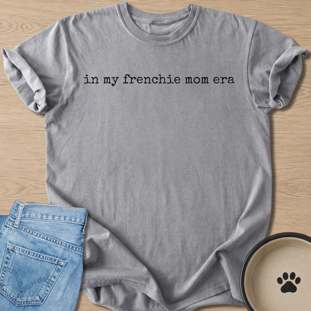 in my frenchie mom era T-shirt