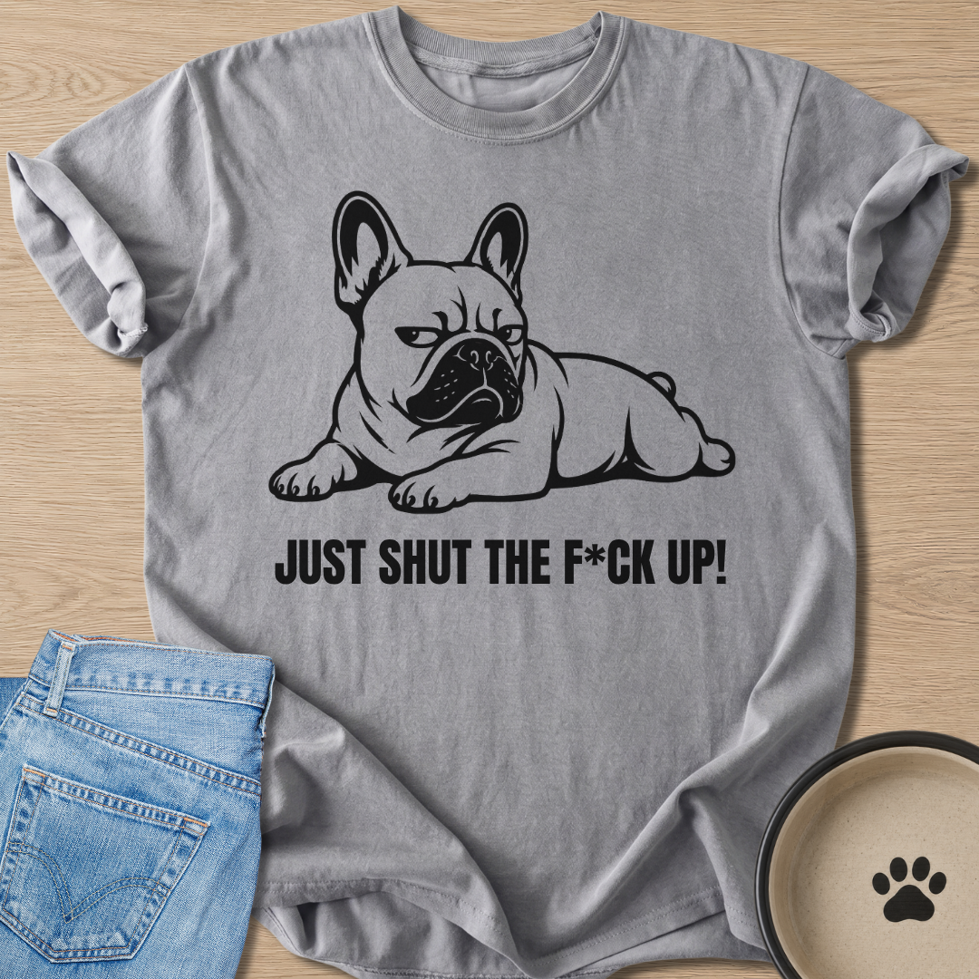 Just Shut Up T-shirt