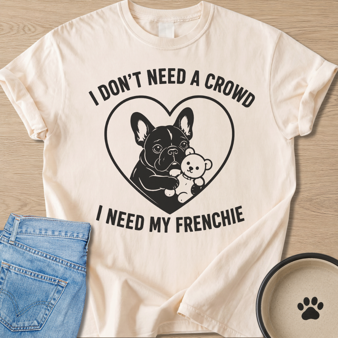 I Need My Frenchie T-shirt