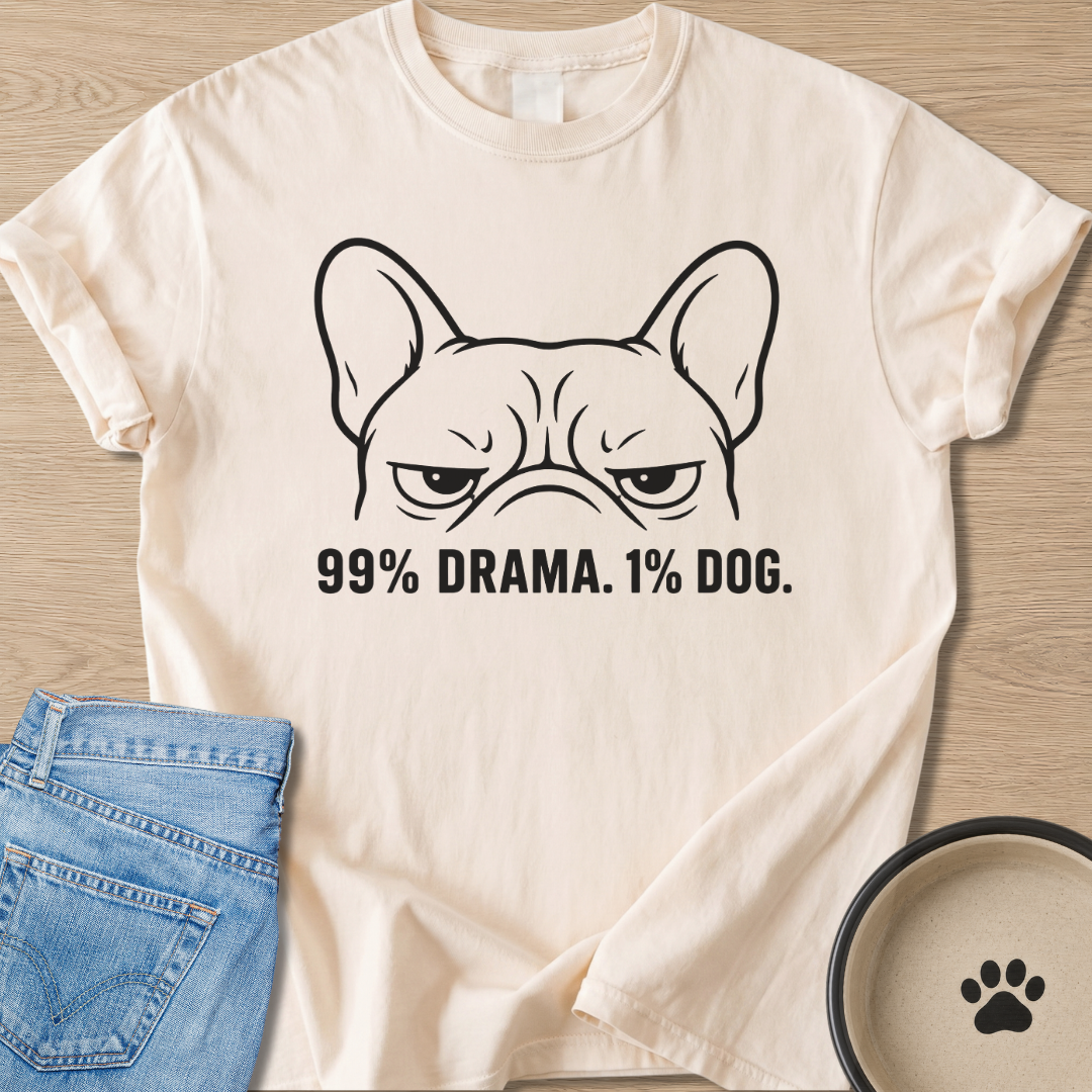 99% Drama. 1% Dog. T-shirt