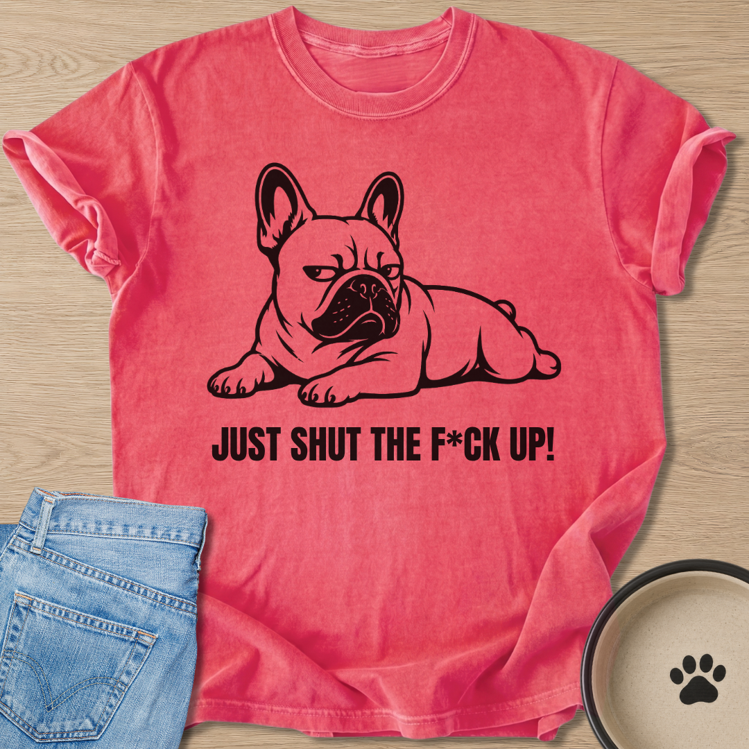 Just Shut Up T-shirt