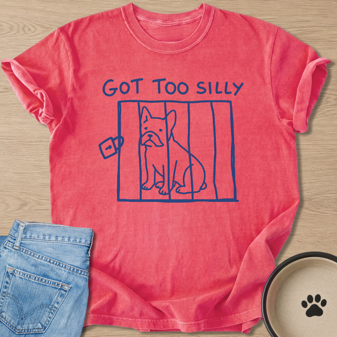 Got Too Silly T-shirt