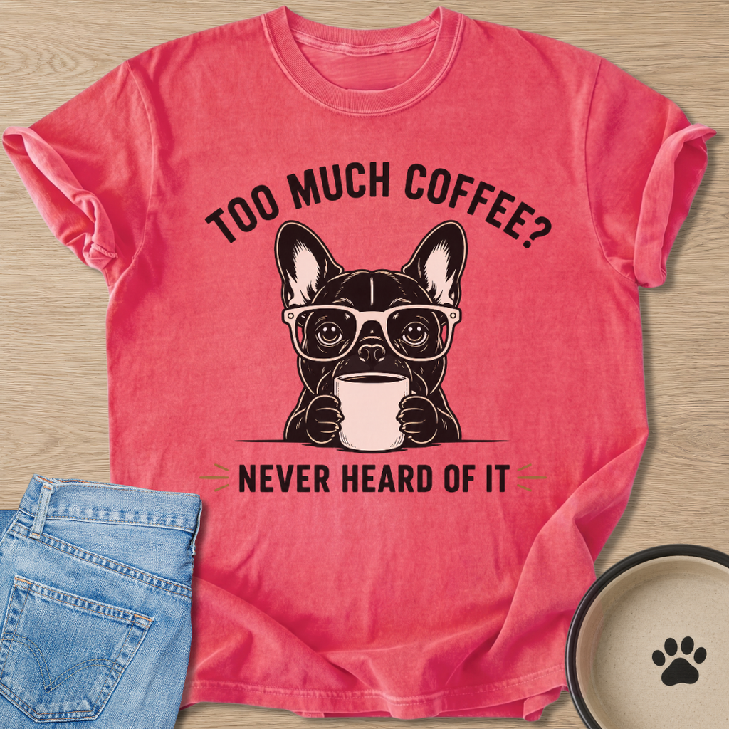Too Much Coffee? T-shirt