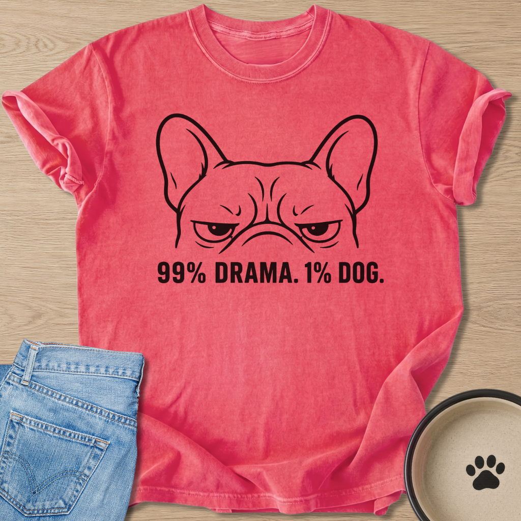 99% Drama. 1% Dog. T-shirt
