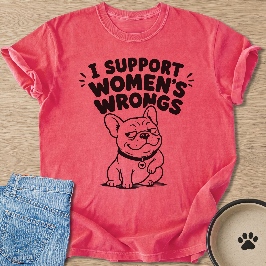 I Support Women's Wrongs T-shirt