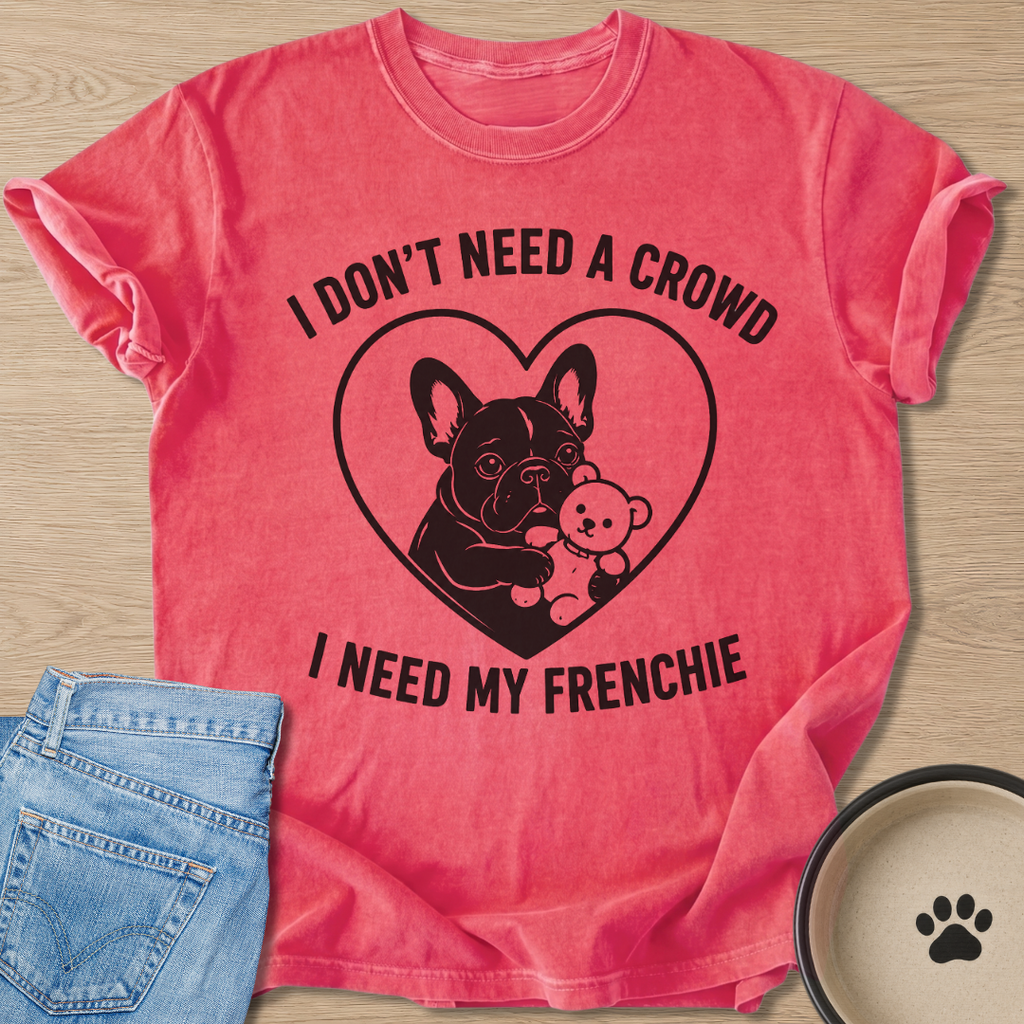 I Need My Frenchie T-shirt