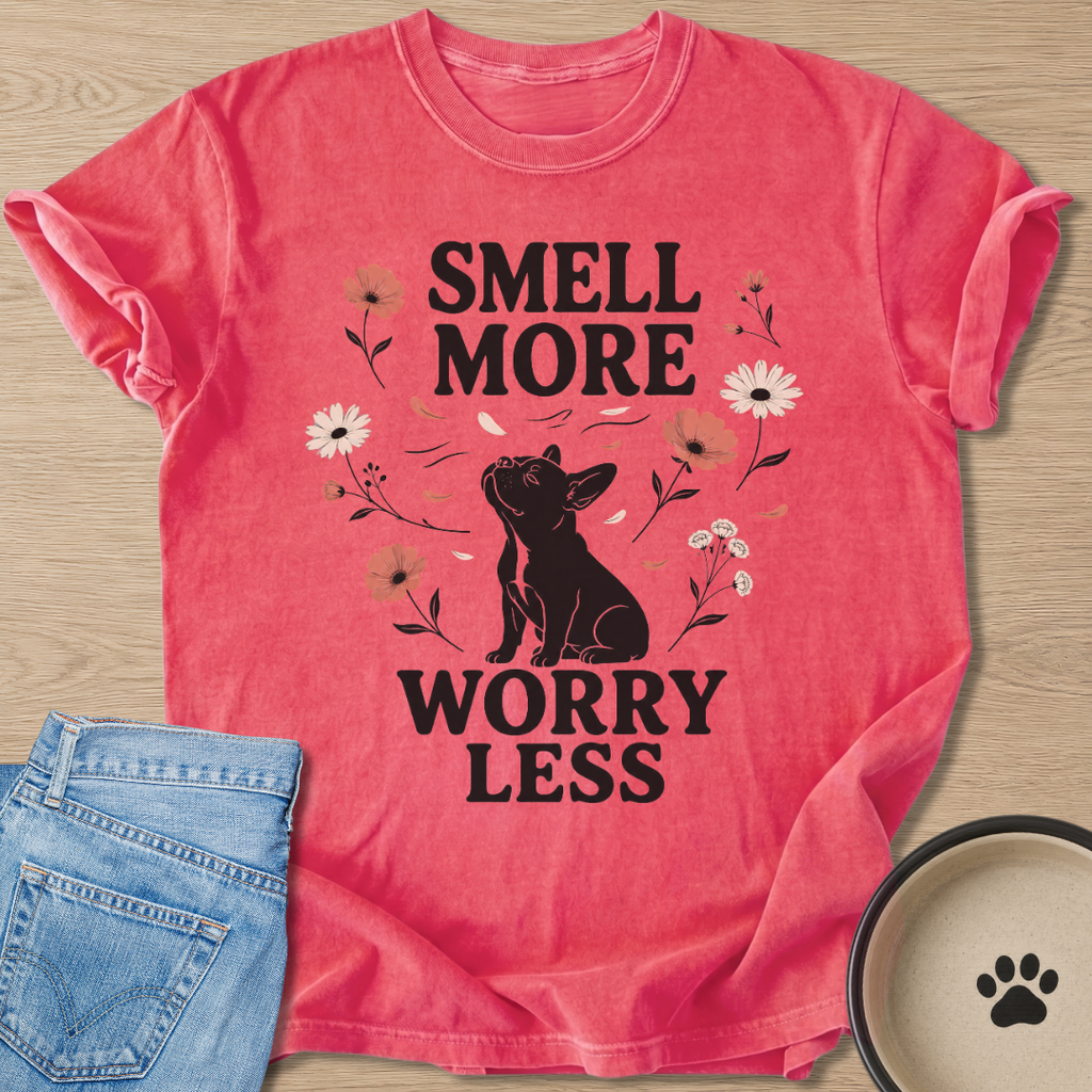 Smell More Worry Less T-shirt