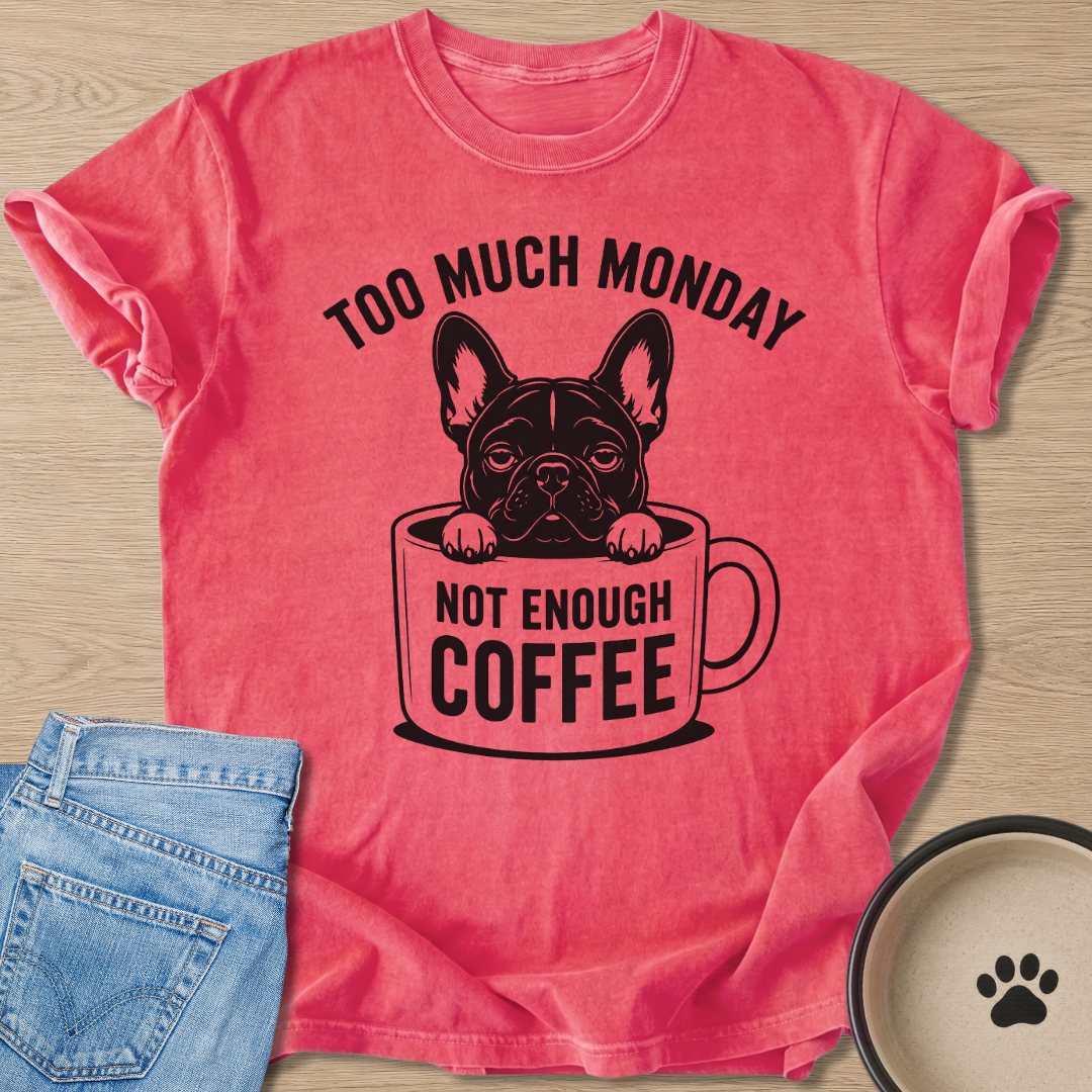 Too Much Monday T-shirt